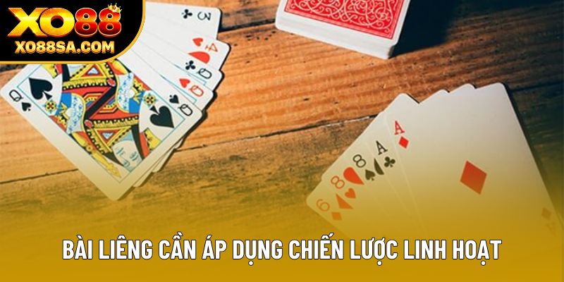 Bài Liêng cần áp dụng chiến lược linh hoạt Bài Liêng cần áp dụng chiến lược linh hoạt