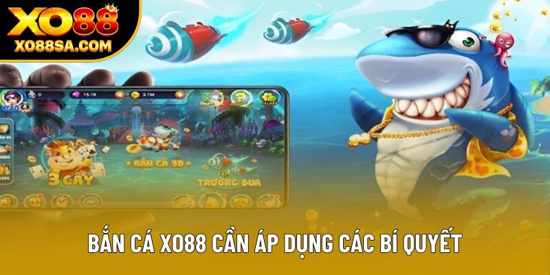 Bắn Cá XO88 cần áp dụng các bí quyết