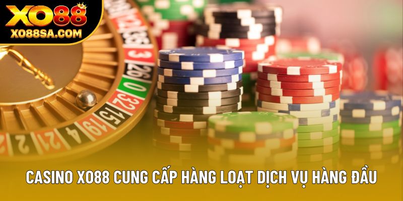 Casino Xo88 cung cấp hàng loạt dịch vụ hàng đầu Casino Xo88 cung cấp hàng loạt dịch vụ hàng đầu