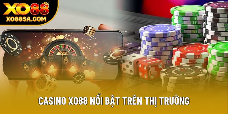 Casino XO88 nổi bật trên thị trường Casino XO88 nổi bật trên thị trường