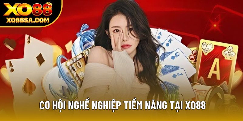 Cơ hội nghề nghiệp tiềm năng tại XO88 Cơ hội nghề nghiệp tiềm năng tại XO88