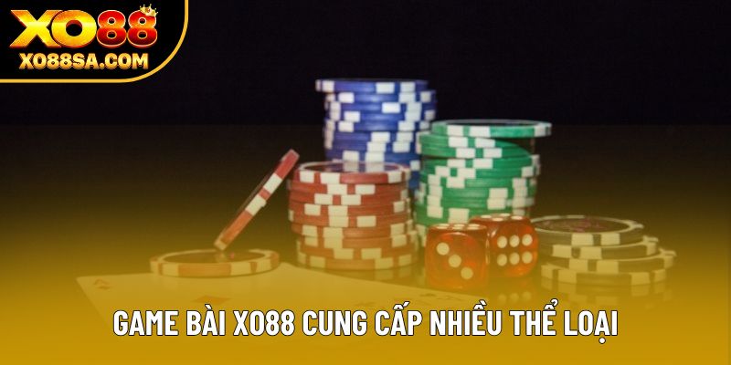 Game bài XO88 cung cấp nhiều thể loại Game bài XO88 cung cấp nhiều thể loại