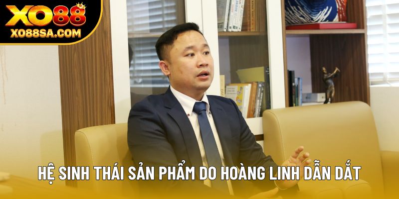 Hệ sinh thái sản phẩm do Hoàng Linh dẫn dắt Hệ sinh thái sản phẩm do Hoàng Linh dẫn dắt