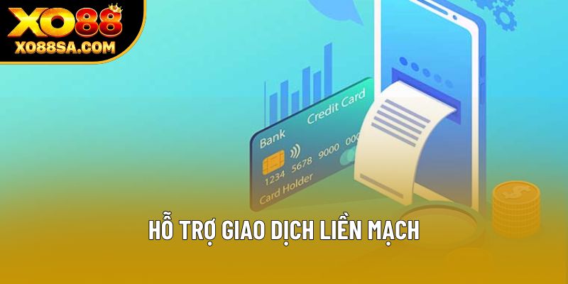 Hỗ trợ giao dịch liền mạch
