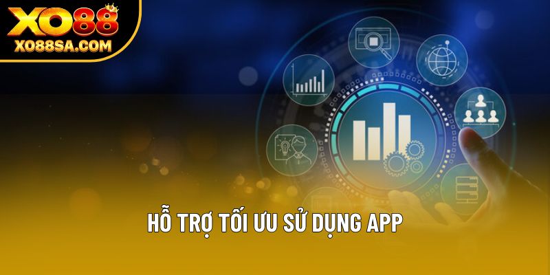 Hỗ trợ tối ưu sử dụng app Hỗ trợ tối ưu sử dụng app