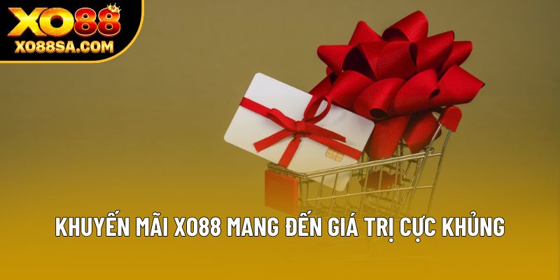 Khuyến mãi XO88 mang đến giá trị cực khủng