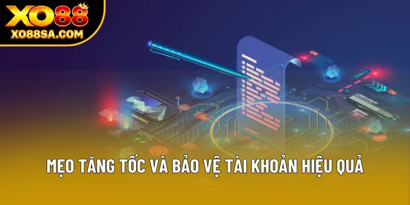 Mẹo tăng tốc và bảo vệ tài khoản hiệu quả Mẹo tăng tốc và bảo vệ tài khoản hiệu quả