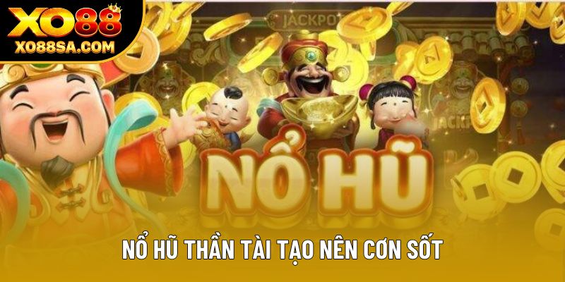 Nổ hũ thần tài tạo nên cơn sốt Nổ hũ thần tài tạo nên cơn sốt