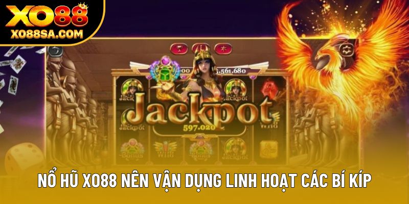 Nổ Hũ Xo88 nên vận dụng linh hoạt các bí kíp