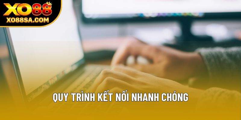 Quy trình kết nối nhanh chóng Quy trình kết nối nhanh chóng