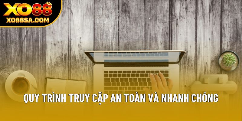 Quy trình truy cập an toàn và nhanh chóng Quy trình truy cập an toàn và nhanh chóng