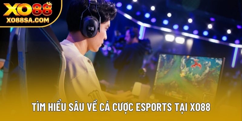 Tìm hiểu sâu về cá cược Esports tại XO88