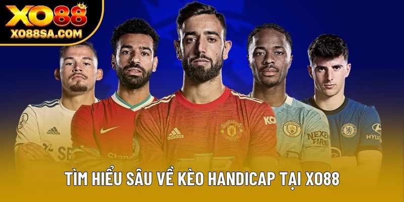 Tìm hiểu sâu về kèo Handicap tại XO88 Tìm hiểu sâu về kèo Handicap tại XO88