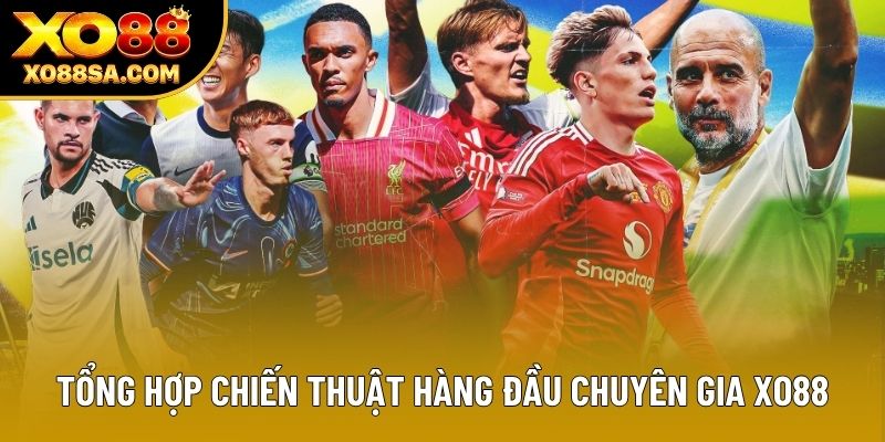 Tổng hợp chiến thuật hàng đầu chuyên gia XO88 Tổng hợp chiến thuật hàng đầu chuyên gia XO88