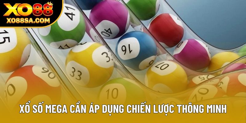Xổ số Mega cần áp dụng chiến lược thông minh