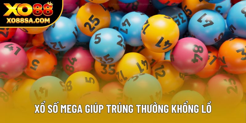 Xổ số Mega giúp trúng thưởng khổng lồ
