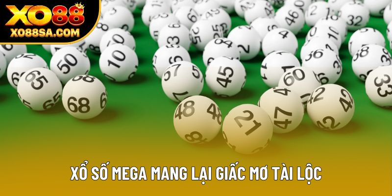 Xổ số Mega mang lại giấc mơ tài lộc