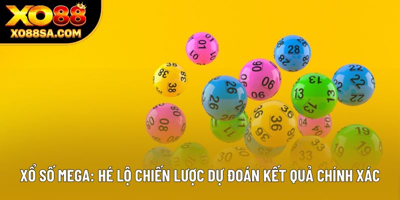 Xổ Số Mega: Hé Lộ Chiến Lược Dự Đoán Kết Quả Chính Xác